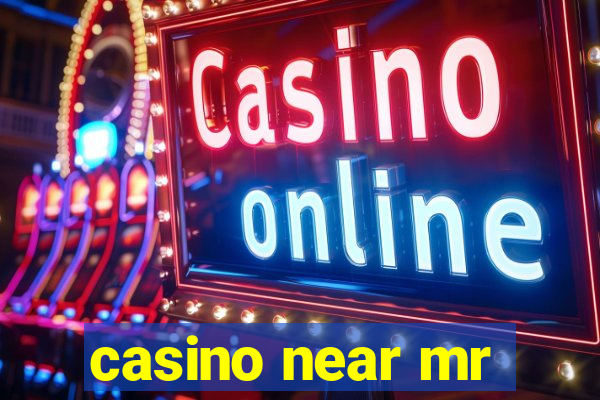 casino near mr