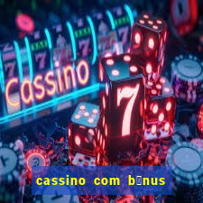 cassino com b么nus no cadastro