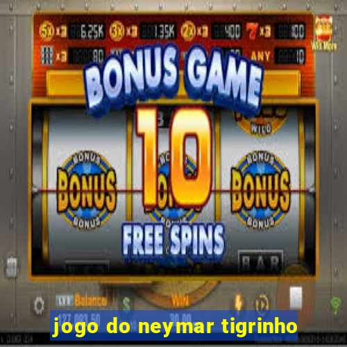 jogo do neymar tigrinho