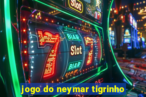 jogo do neymar tigrinho