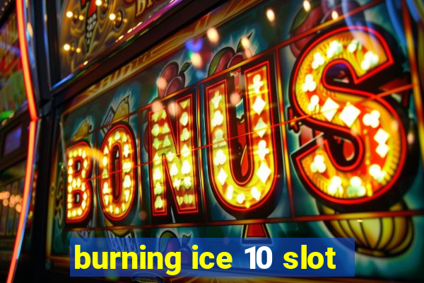 burning ice 10 slot