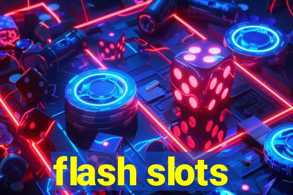 flash slots