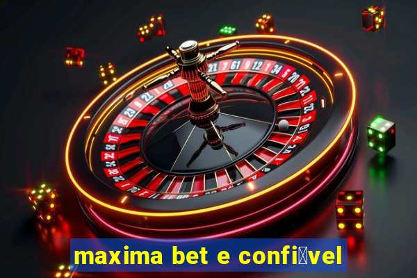 maxima bet e confi谩vel