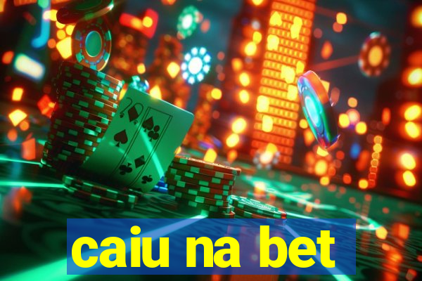 caiu na bet