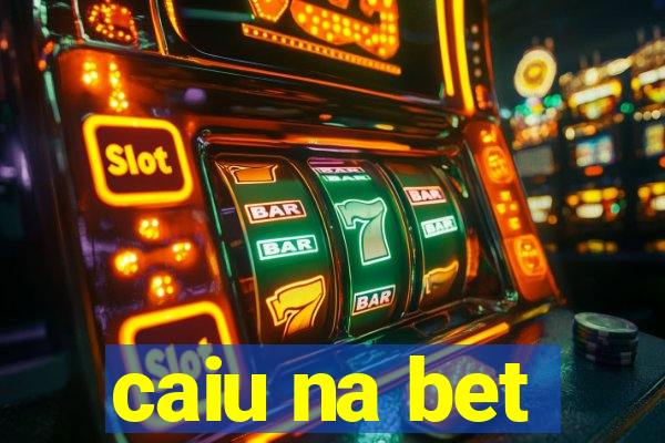 caiu na bet