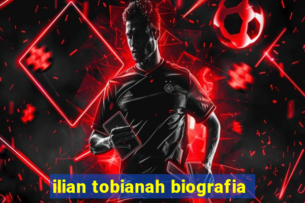 ilian tobianah biografia