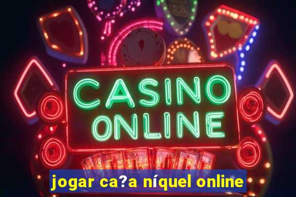 jogar ca?a níquel online