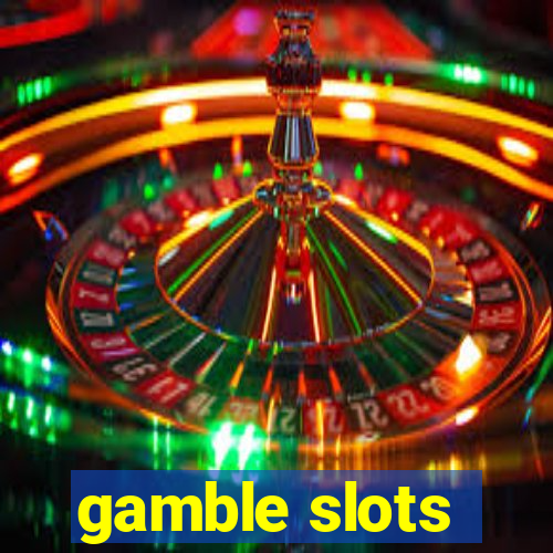 gamble slots