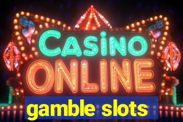 gamble slots