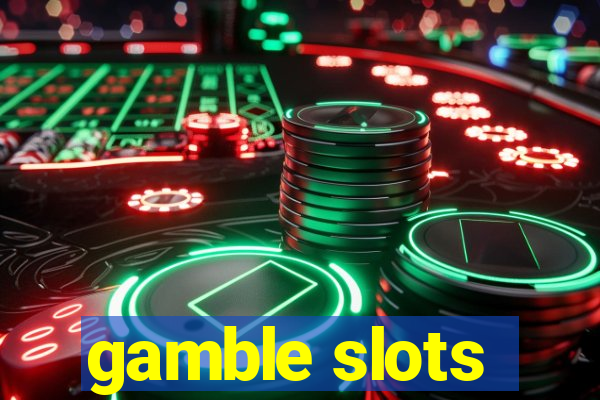 gamble slots