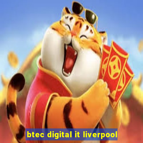 btec digital it liverpool