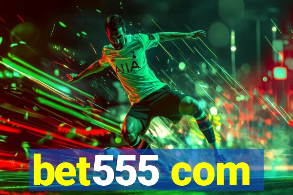 bet555 com