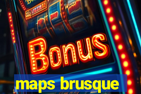 maps brusque