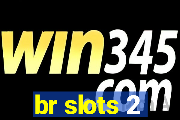 br slots 2