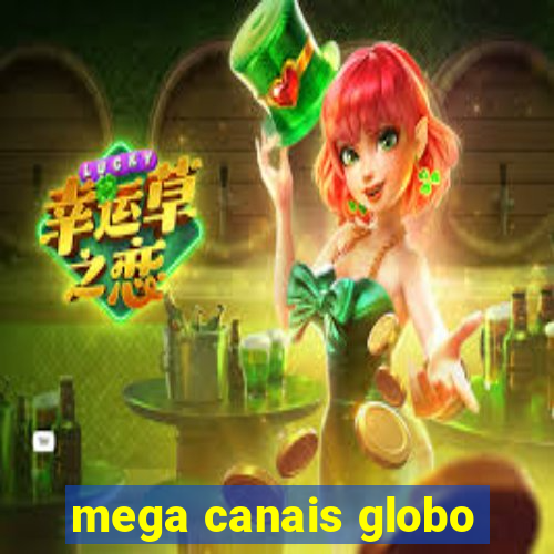 mega canais globo