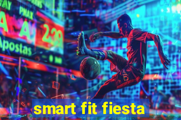 smart fit fiesta