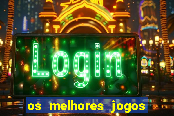 os melhores jogos do tigrinho