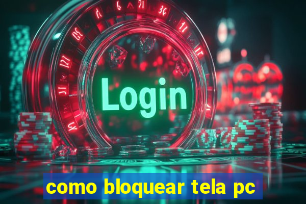 como bloquear tela pc