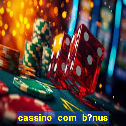 cassino com b?nus de cadastro sem depósito