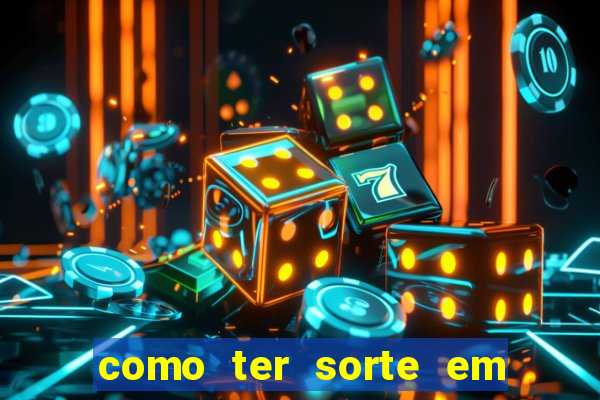 como ter sorte em jogos de azar