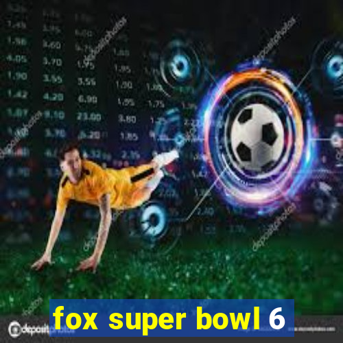 fox super bowl 6