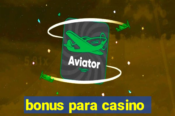 bonus para casino