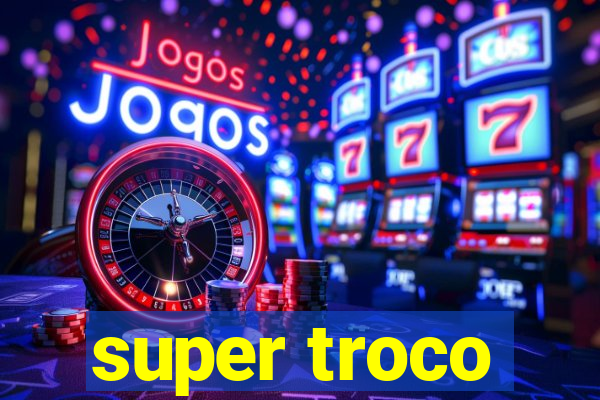 super troco