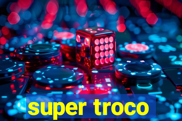 super troco