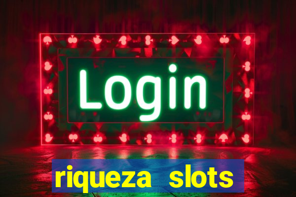 riqueza slots dinheiro real