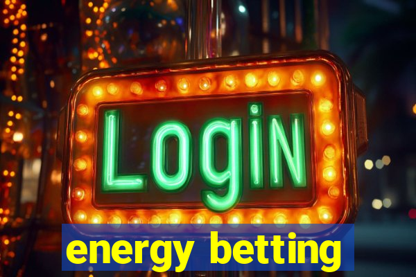 energy betting