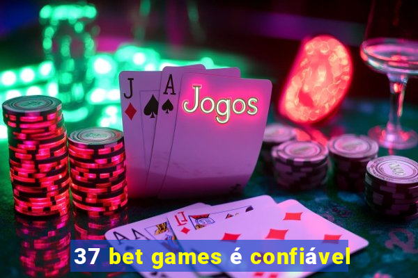 37 bet games é confiável