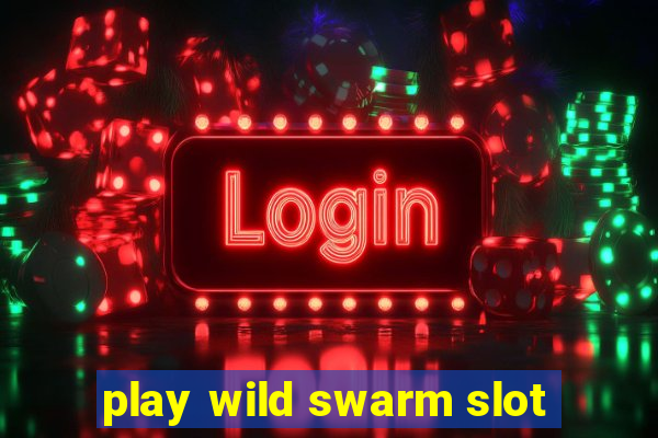 play wild swarm slot