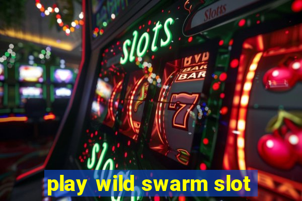 play wild swarm slot