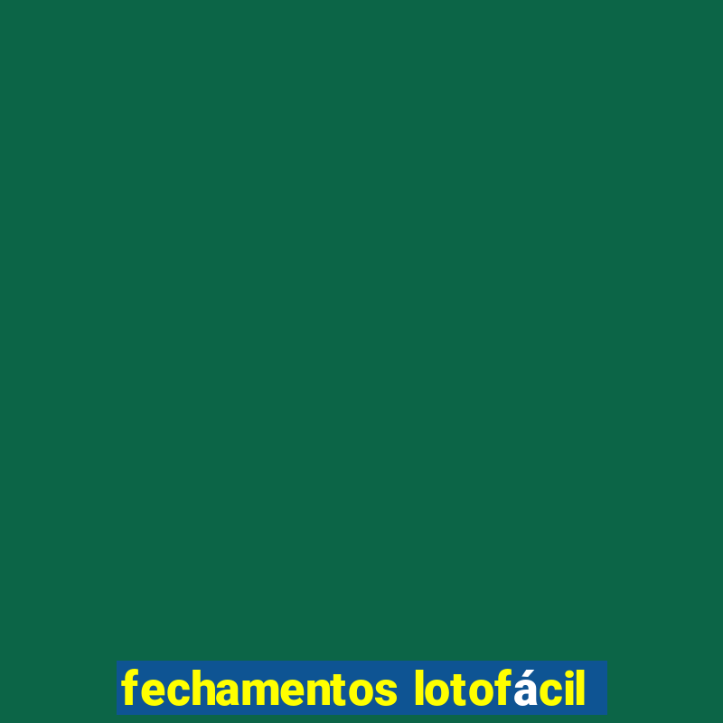 fechamentos lotofácil