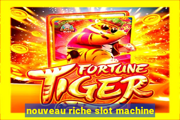 nouveau riche slot machine