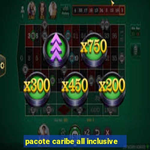 pacote caribe all inclusive