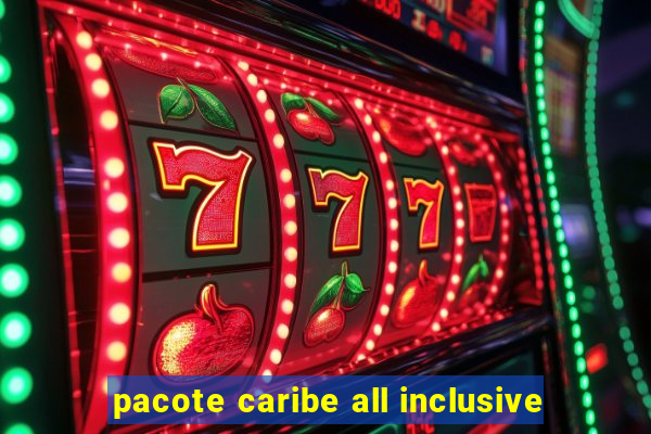 pacote caribe all inclusive