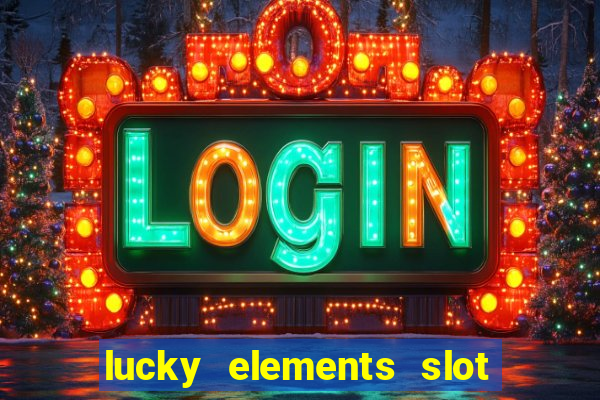 lucky elements slot free play