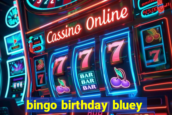 bingo birthday bluey