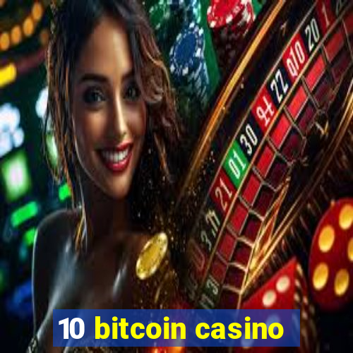 10 bitcoin casino