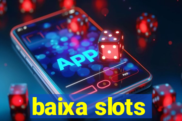 baixa slots