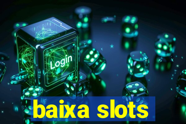 baixa slots