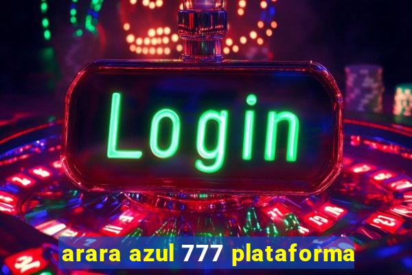 arara azul 777 plataforma