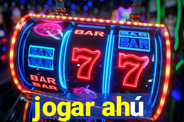 jogar ahú