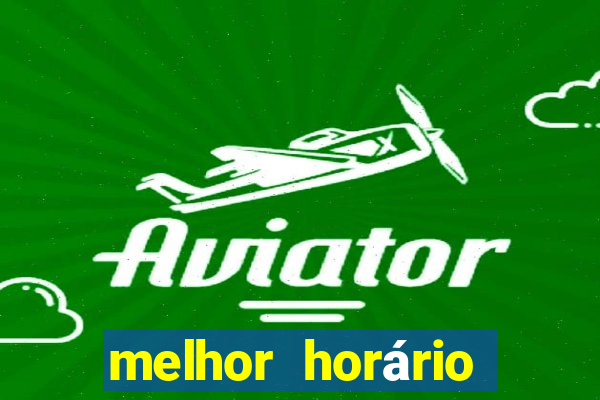 melhor horário para jogar fortune tiger madrugada