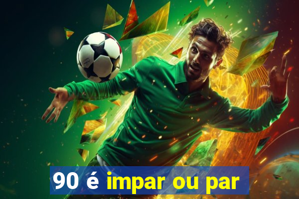 90 é impar ou par