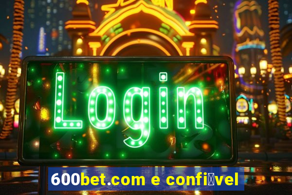 600bet.com e confi谩vel