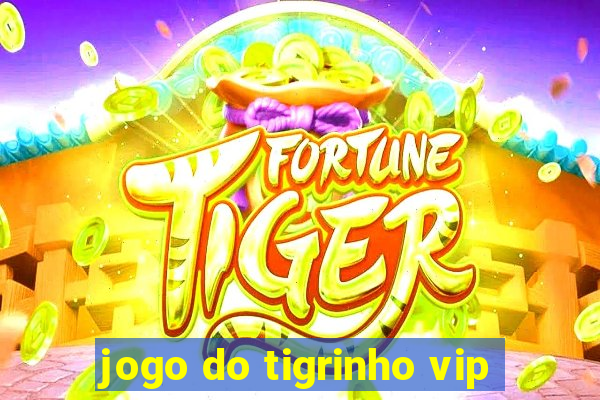 jogo do tigrinho vip