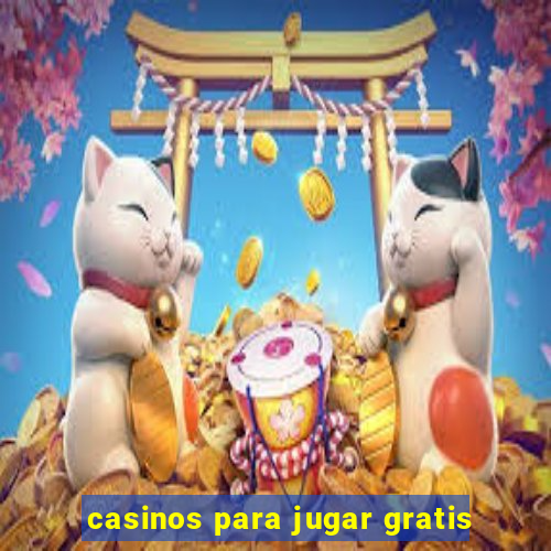 casinos para jugar gratis