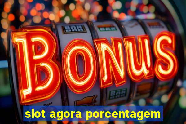 slot agora porcentagem